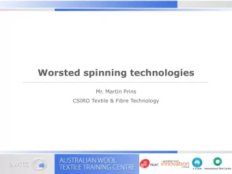 Worsted spinning technologies  Mr. Martin Prins  CSIRO Textile &amp; Fibre Technology