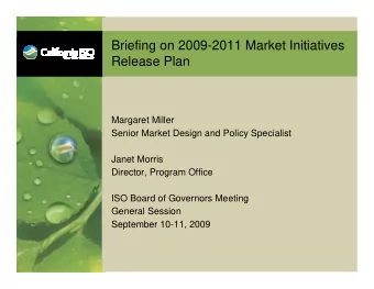 Briefing on 2009-2011 Market Initiatives  Release Plan  Margaret Miller  Senior Market Design and