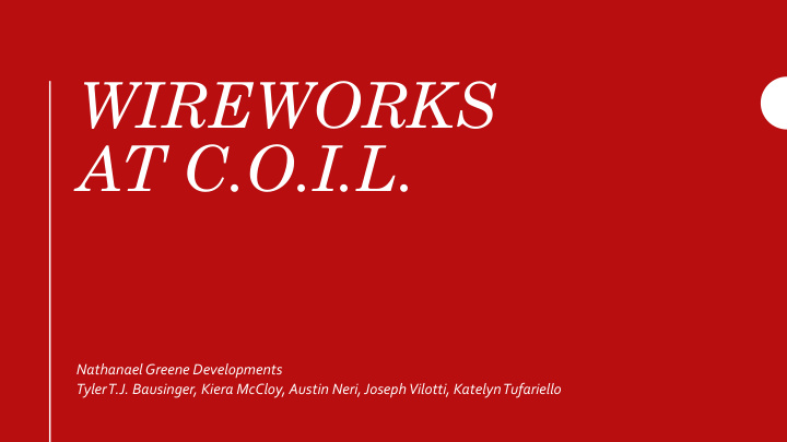 wireworks at c o i l