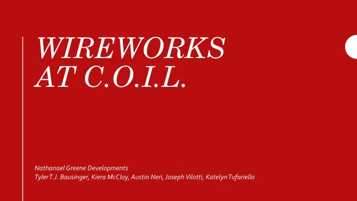 wireworks at c o i l