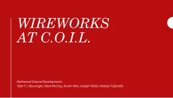WIREWORKS  AT C.O.I.L.  Nathanael Greene Developments  Tyler T.J. Bausinger, Kiera McCloy, Austin