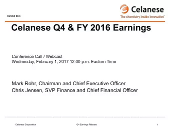 Celanese Q4 &amp; FY 2016 Earnings  Conference Call / Webcast  Wednesday, February 1, 2017 12:00