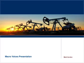Macro Voices Presentation  Mark Gordon  Oil is Cyclical  Note: Any market analysis, estimates, and