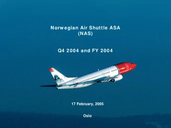 Norw egian Air Shuttle ASA  (NAS)  Q4 2004 and FY 2004  17 February, 2005  Oslo  Strong grow th