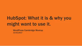HubSpot: What it is &amp; why you  might want to use it.  WordPress Cambridge Meetup  13.02.2017
