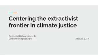 Centering the extractivist  frontier in climate justice  Benjamin Hitchcock Auciello  London Mining
