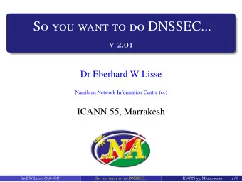So you want to do DNSSEC...  v 2.01 Dr Eberhard W Lisse  Namibian Network Information Centre (cc)