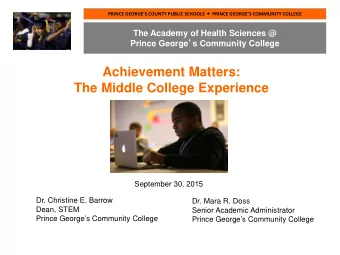 Achievement Matters:  The Middle College Experience  September 30, 2015  Dr. Christine E. Barrow
