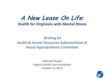 A New Lease On Life :  Health for Virginians with Mental Illness  Briefing for  Health &amp; Human