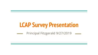 LCAP Survey Presentation  Principal Fitzgerald 9/27/2019  Purpose - Stakeholder Survey  New