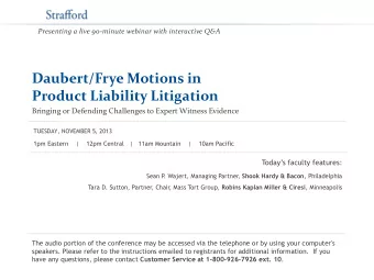 Daubert/Frye Motions in  Product Liability Litigation  Bringing or Defending Challenges to Expert