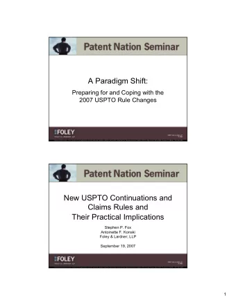 A Paradigm Shift:  Preparing for and Coping with the  2007 USPTO Rule Changes  New USPTO