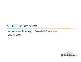 SPLOST IV Overview  Information Briefing to Board of Education  May 17, 2012  Agenda  SPLOST IV