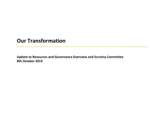 Our Transformation  Update to Resources and Governance Overview and Scrutiny Committee  8th October