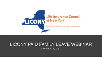LICONY PAID FAMILY LEAVE WEBINAR  November 7, 2017  Welcome Thank you for being here today. I am