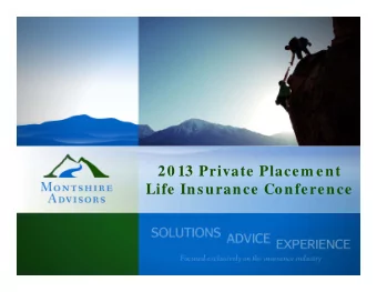 20 13 Private Placem ent  Life Insurance Conference  About Montshire Advisors    Montshire