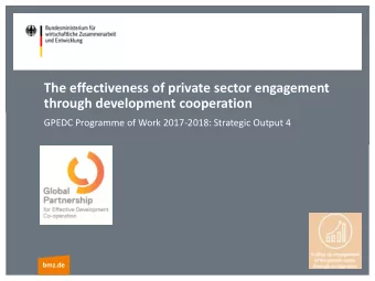 The effectiveness of private sector engagement  through development cooperation  GPEDC Programme of