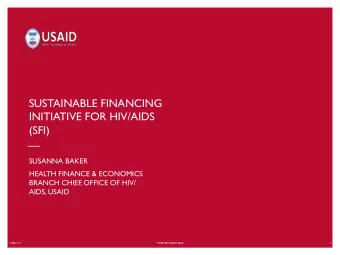 SUSTAINABLE FINANCING  INITIATIVE FOR HIV/AIDS  (SFI)  SUSANNA BAKER  HEALTH FINANCE &amp;