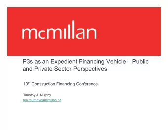 P3s as an Expedient Financing Vehicle  Public  and Private Sector Perspectives 10 th