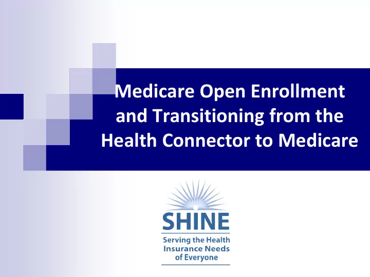 medicare open enrollment and transitioning from the