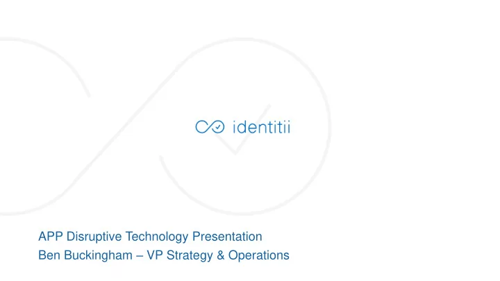 app disruptive technology presentation ben buckingham vp