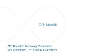 APP Disruptive Technology Presentation Ben Buckingham  VP Strategy &amp; Operations  1  1  2  2