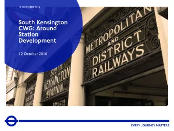 South Kensington  CWG: Around  Station  Development  12 October 2016  AROUND STATION DEVELOPMENT