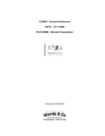 CLIENT:  Overend Outsource  DATE:  15/11/2006  FILE NAME:  Netcare Presentation  Transcript on