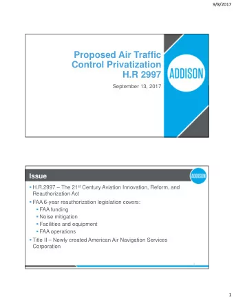 Proposed Air Traffic  Control Privatization  H.R 2997  September 13, 2017  1  Issue  H.R.2997