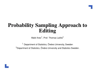 Probability Sampling Approach to  Editing Maiki Ilves 1 , Prof. Thomas Laitila 2 1 Department of