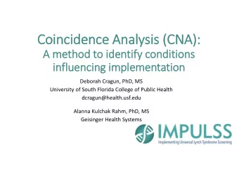 Coincidence Analysis (CNA):  A method to identify conditions  influencing implementation  Deborah