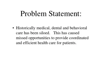 Problem Statement:   Historically medical, dental and behavioral  care has been siloed.   This
