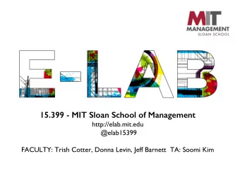 15.399 - MIT Sloan School of Management  http://elab.mit.edu  @elab15399  FACULTY: Trish Cotter,