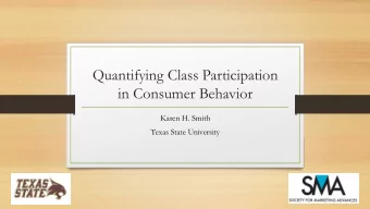 Quantifying Class Participation  in Consumer Behavior  Karen H. Smith  Texas State University