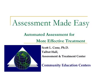 Assessment Made Easy  Automated Assessment for  More Effective Treatment  Scott L. Cone, Ph.D.