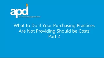 What to Do if Your Purchasing Practices  Are Not Providing Should be Costs  Part 2  Introducing APD