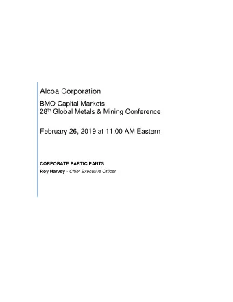 Alcoa Corporation  BMO Capital Markets 28 th Global Metals &amp; Mining Conference  February 26,