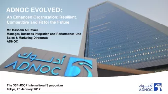 ADNOC EVOLVED:  An Enhanced Organization: Resilient,  Competitive and Fit for the Future  Mr.