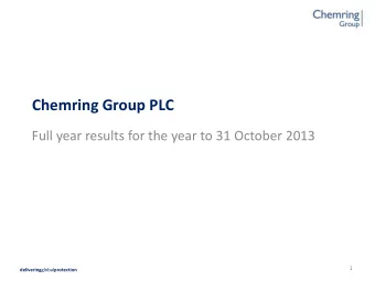 Chemring Group PLC  Full year results for the year to 31 October 2013  1 delivering global