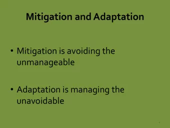 Mitigation  and  Adaptation    Mitigation  is  avoiding  the