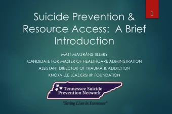 Suicide Prevention &amp;  Resource Access:  A Brief  Introduction  MATT MAGRNS-TILLERY  CANDIDATE