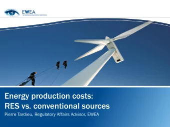 Energy production costs:  RES vs. conventional sources  Pierre Tardieu, Regulatory Affairs Advisor,