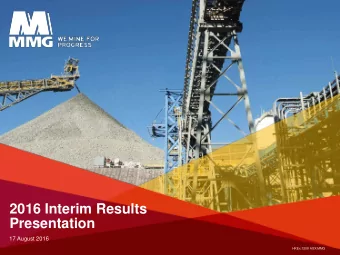 2016 Interim Results  Presentation  17 August 2016  HKEx:1208 ASX:MMG  Disclaimer  The information