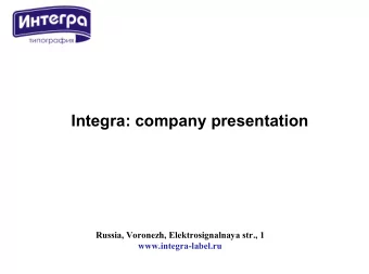 Integra: company presentation  Russia, Voronezh, Elektrosignalnaya str., 1  www.integra-label.ru