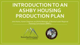 INTRODUCTION TO AN  ASHBY HOUSING  PRODUCTION PLAN  John Hume, Karen Chapman and Molly Belanger of