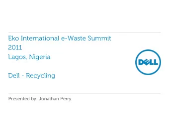 Eko International e-Waste Summit  2011  Lagos, Nigeria  Dell - Recycling  Presented by: Jonathan
