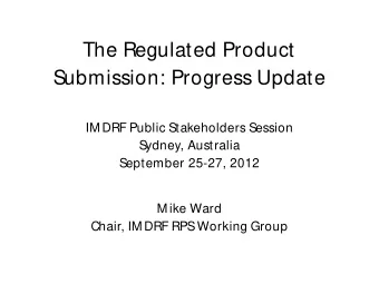 The Regulated Product  Submission: Progress Update  IM DRF Public Stakeholders Session  S  ydney,