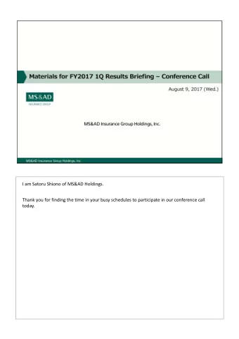 I am Satoru Shiono of MS&amp;AD Holdings. Thank you for finding the time in your busy schedules to