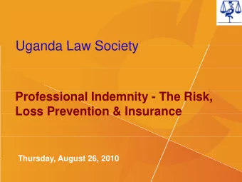 Uganda Law Society  Uganda Law Society  Professional Indemnity - The Risk,  Loss Prevention &amp;