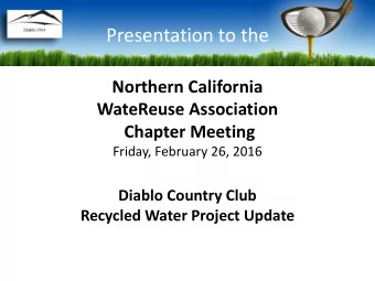Presentation to the  Northern California  WateReuse Association  Chapter Meeting  Friday, February